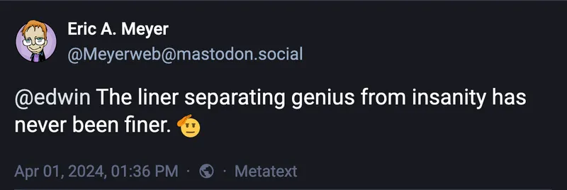 The liner separating genius from insanity has never been finer.